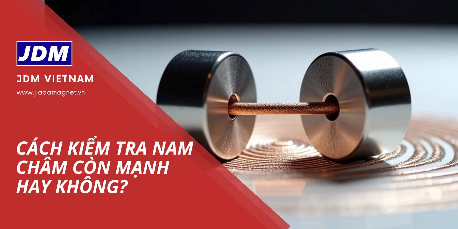 Kiem tra nam cham con manh khong - Cách kiểm tra nam châm còn mạnh hay không?